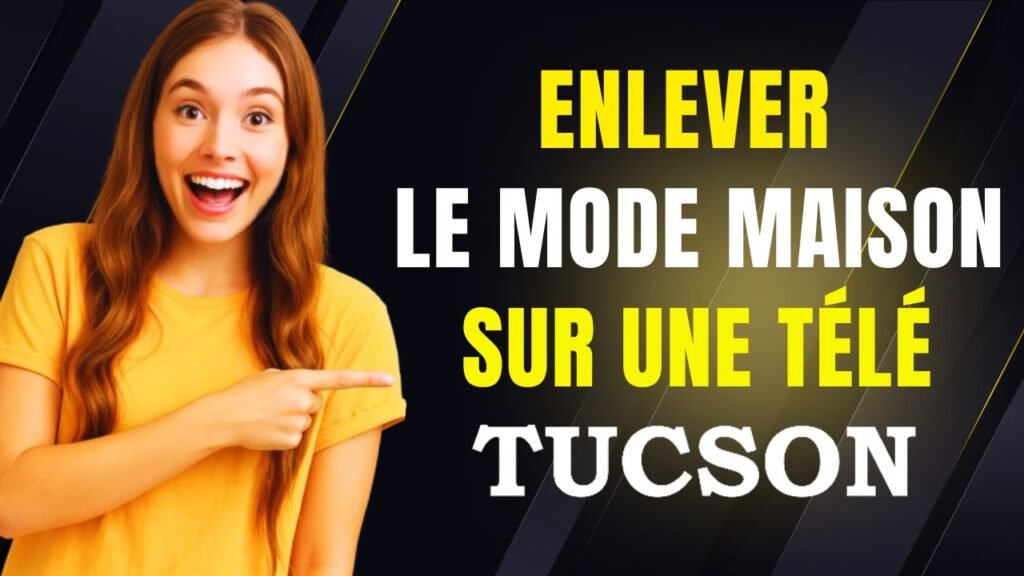 comment enlever la mode maison sur une télé tucson