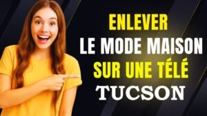 comment enlever la mode maison sur une télé tucson